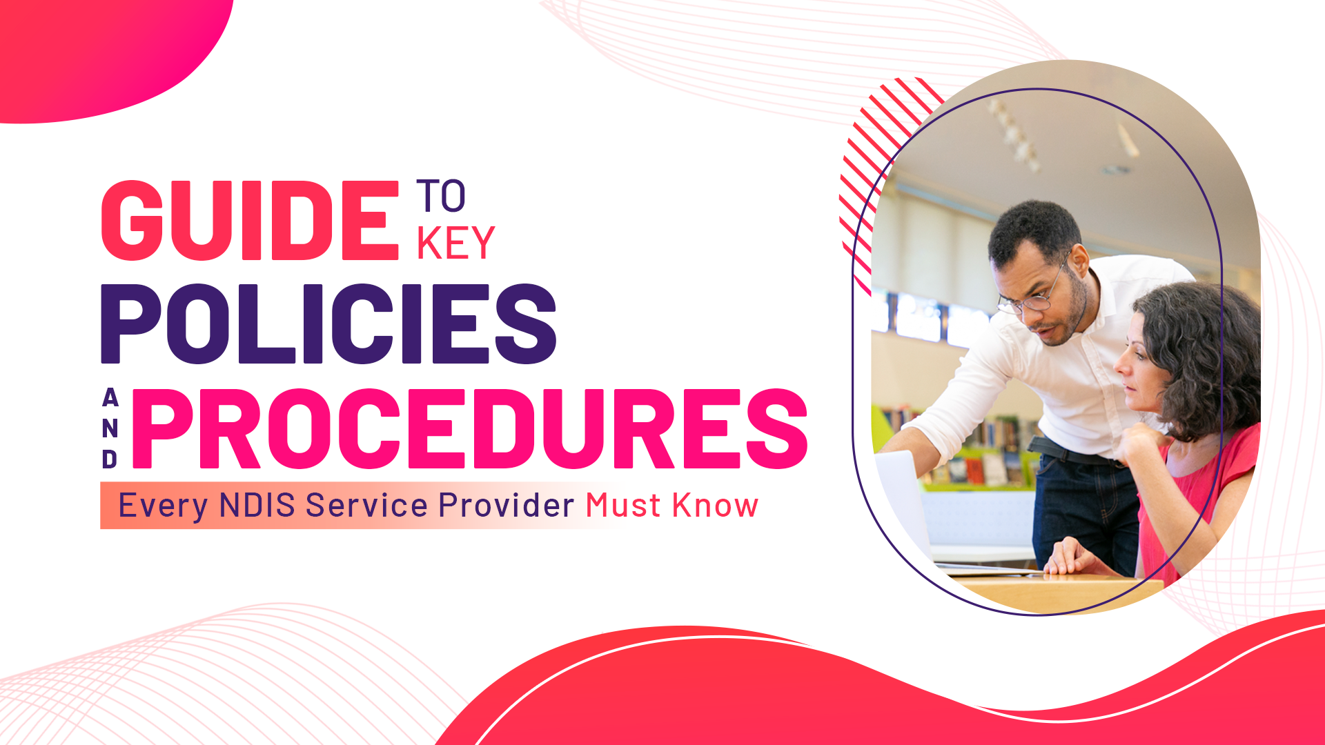 Guide to Key Policies and Procedures Every NDIS Service Provider Must Know