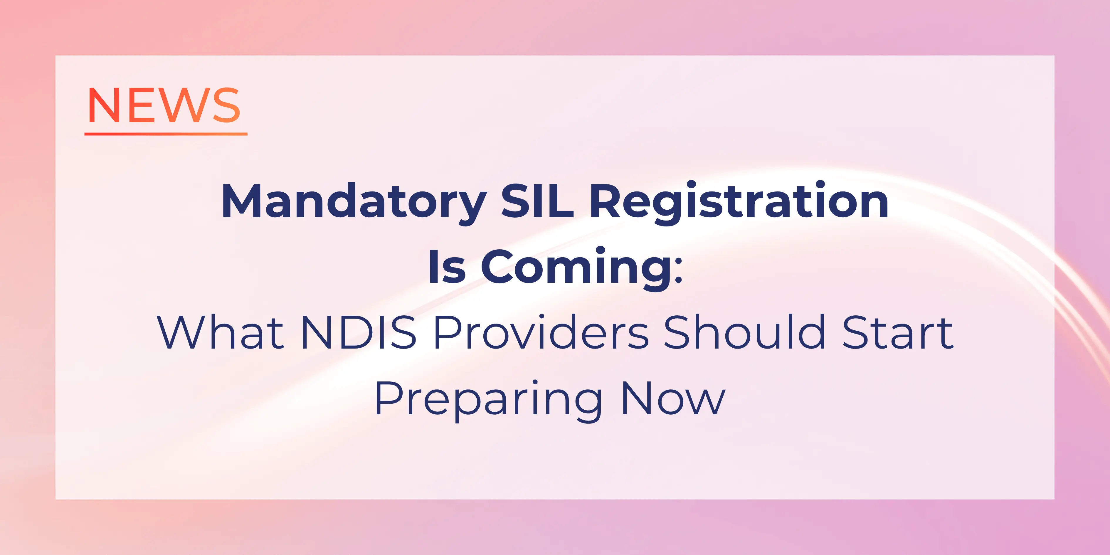 Mandatory SIL Registration Is Coming: What NDIS Providers Should Start Preparing Now